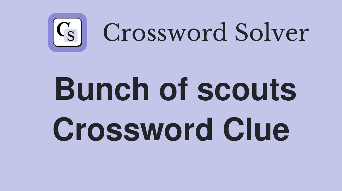 Bunch of scouts Crossword Clue Answers Crossword Solver
