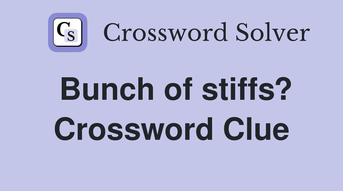 Bunch of stiffs? Crossword Clue