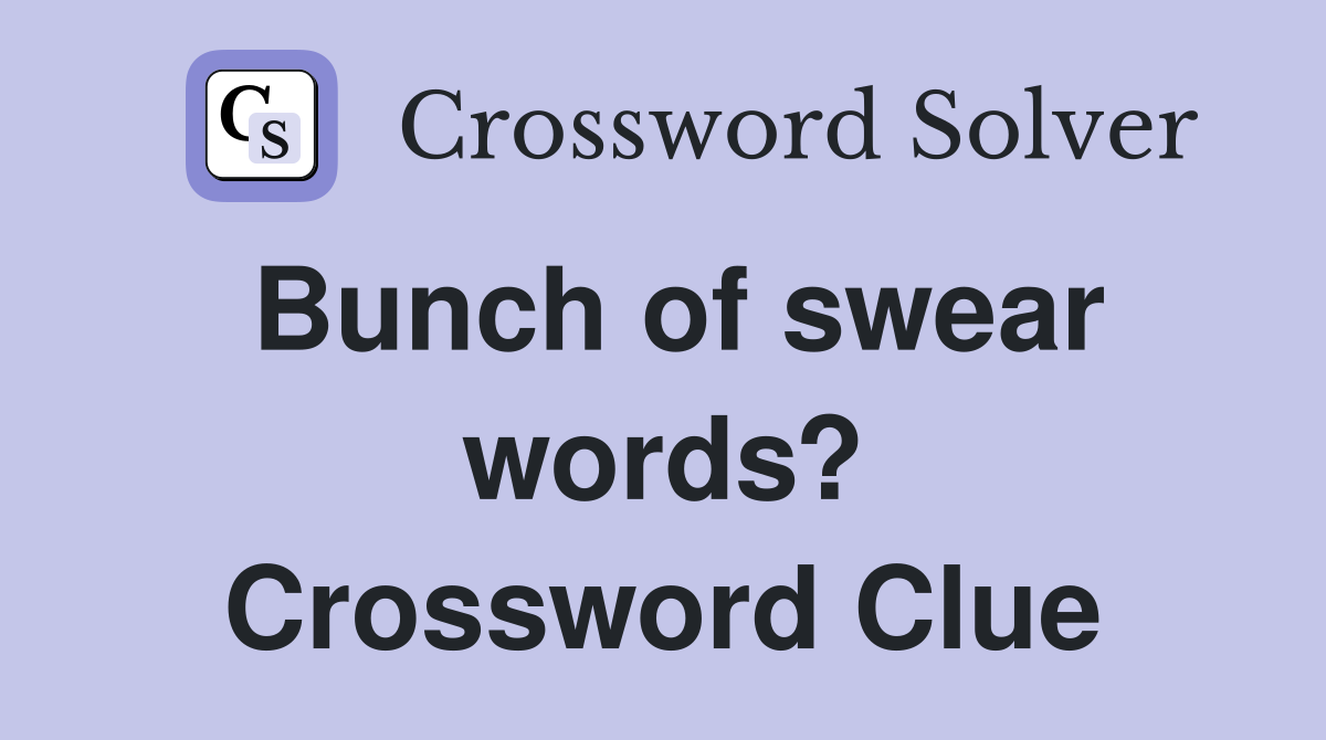 Bunch of swear words? Crossword Clue