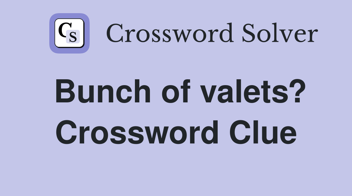 Bunch of valets? Crossword Clue