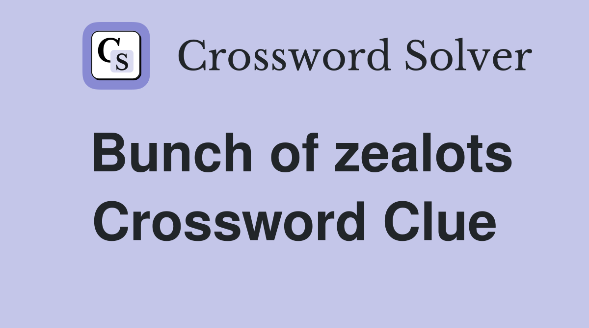 Bunch of zealots Crossword Clue
