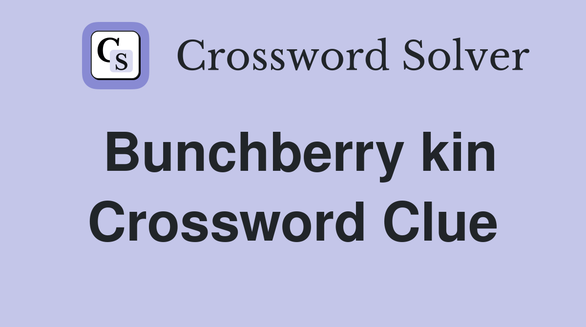 Bunchberry kin Crossword Clue