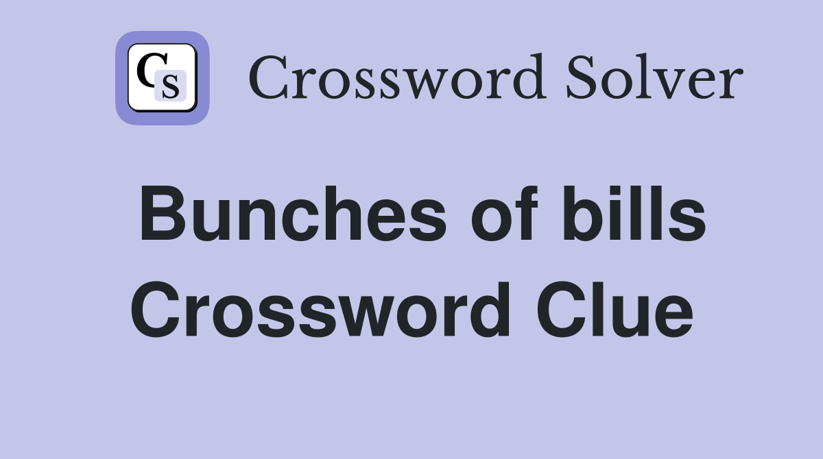 Bunches of bills Crossword Clue