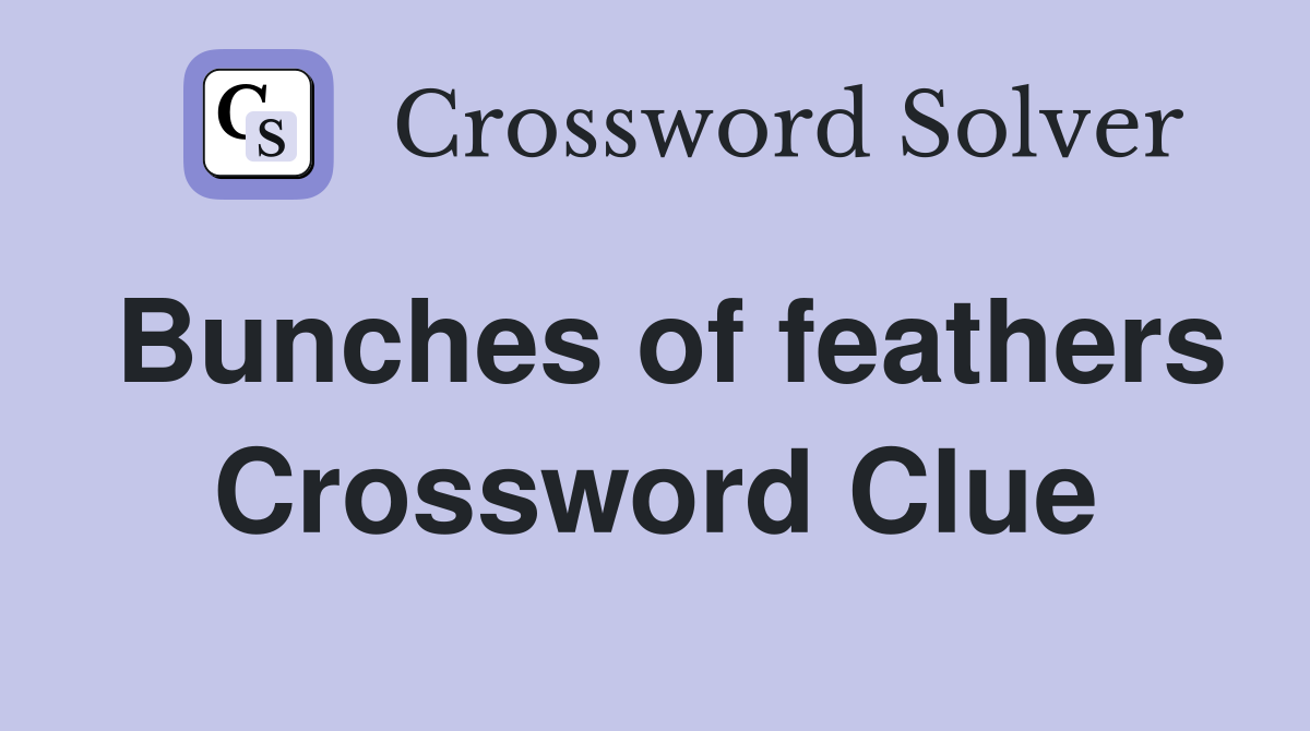 Bunches of feathers Crossword Clue