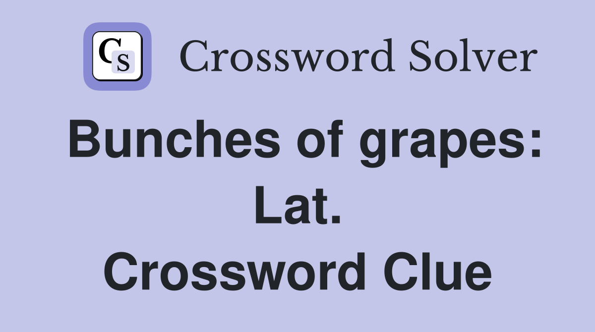 Bunches of grapes: Lat. Crossword Clue