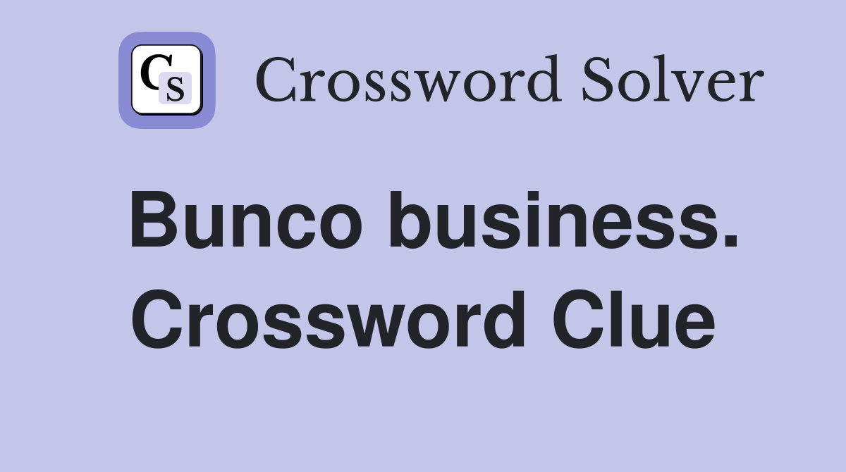Bunco business. Crossword Clue