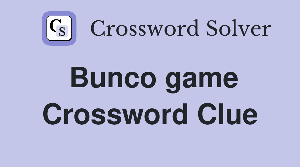 Bunco game Crossword Clue