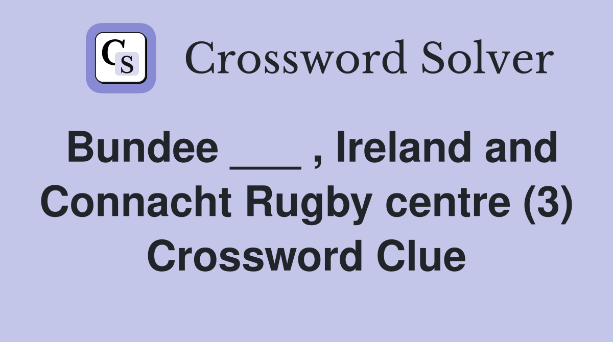 Bundee ___ , Ireland and Connacht Rugby centre (3) Crossword Clue
