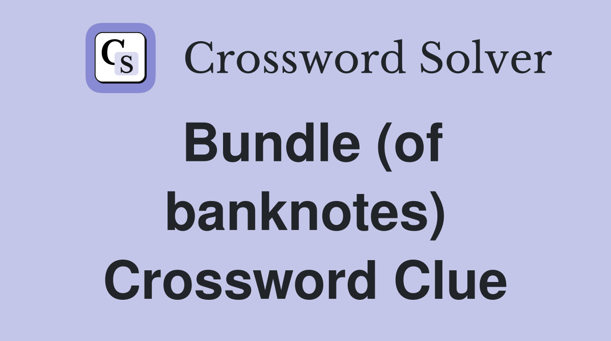 Bundle (of banknotes) Crossword Clue