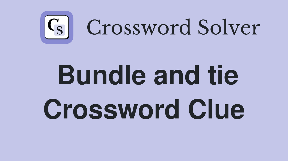 Bundle and tie Crossword Clue