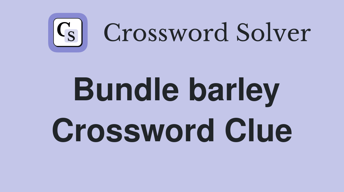 Bundle barley Crossword Clue