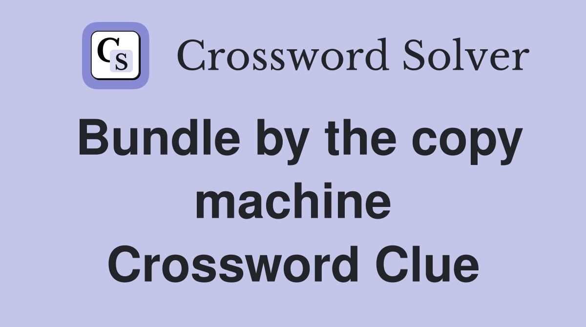 Bundle by the copy machine Crossword Clue