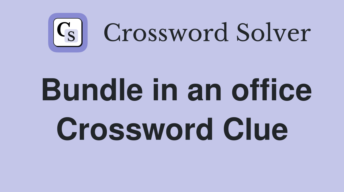 Bundle in an office Crossword Clue