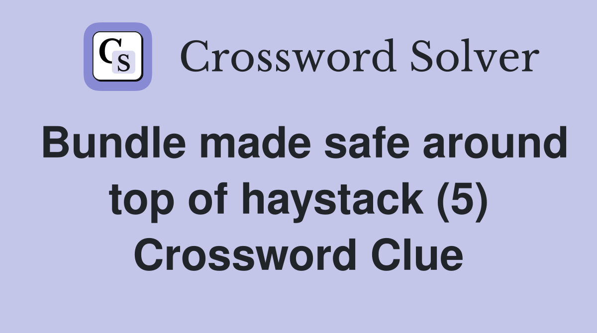 Bundle made safe around top of haystack (5) Crossword Clue