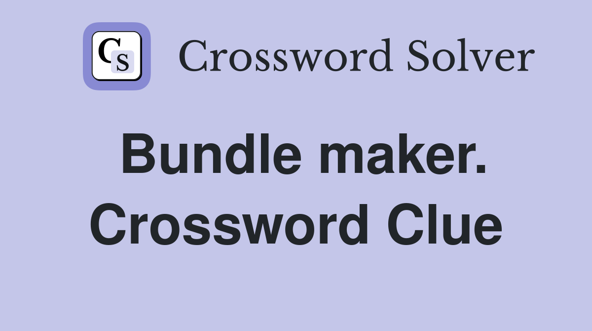 Bundle maker. Crossword Clue