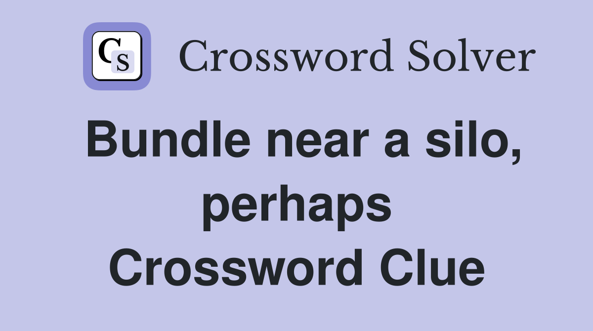 Bundle near a silo, perhaps Crossword Clue