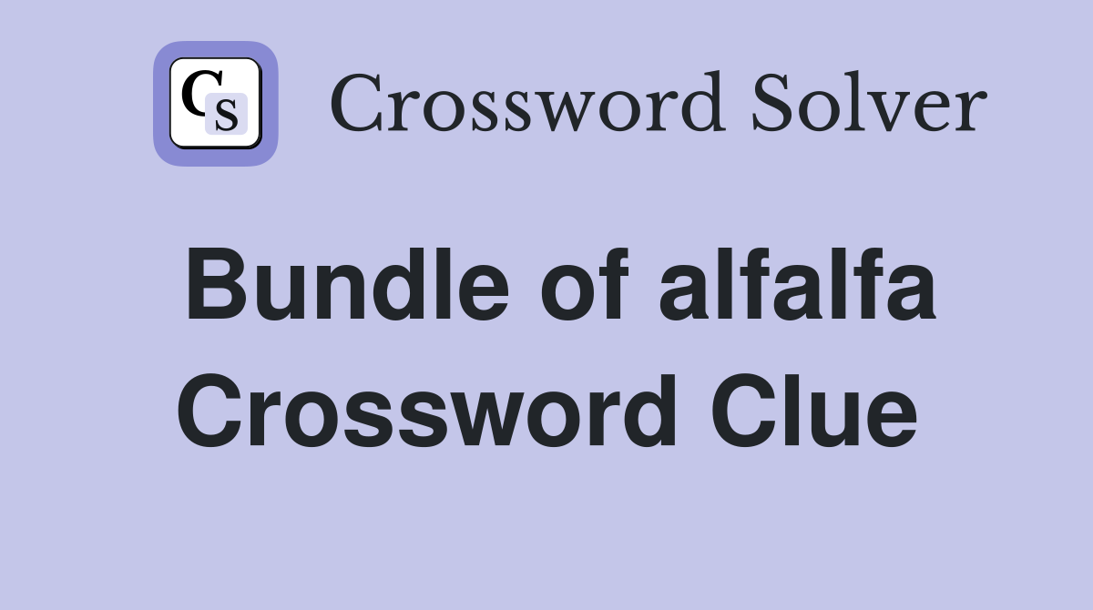 Bundle of alfalfa Crossword Clue