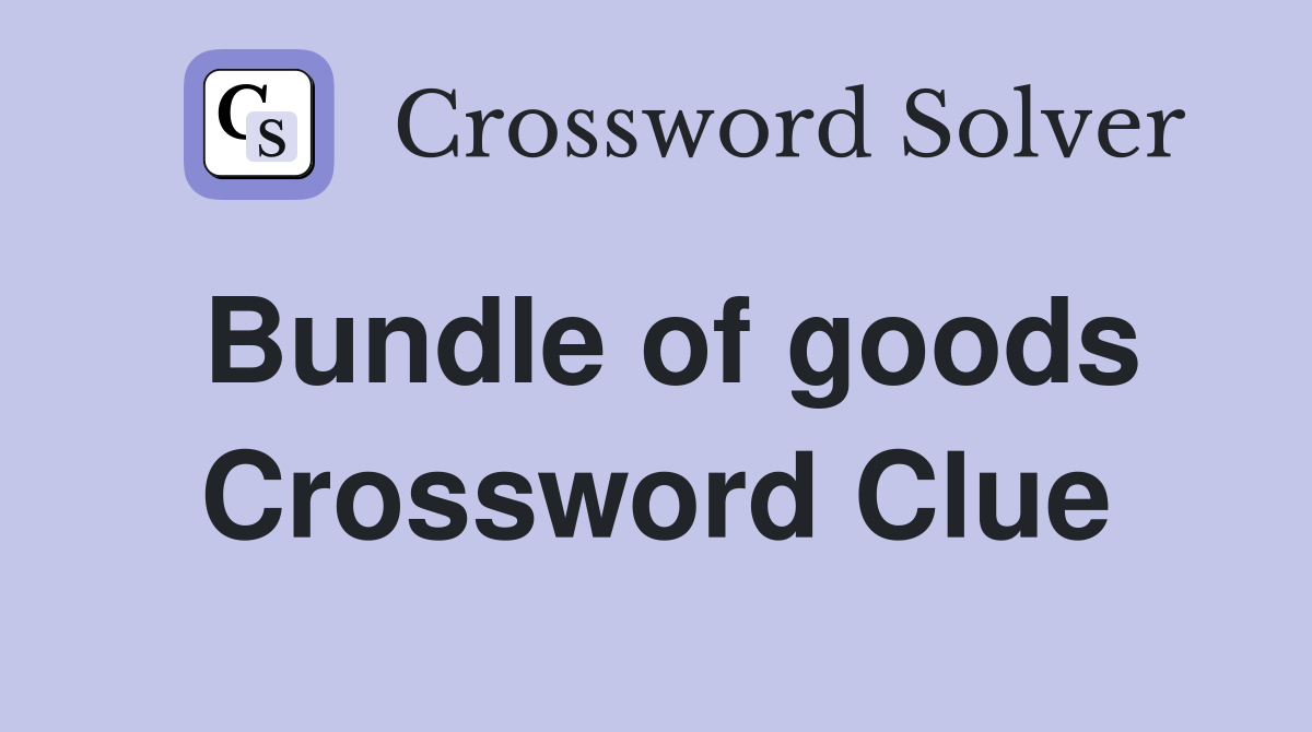 Bundle of goods Crossword Clue