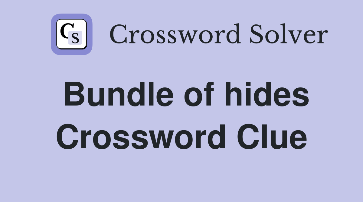Bundle of hides Crossword Clue