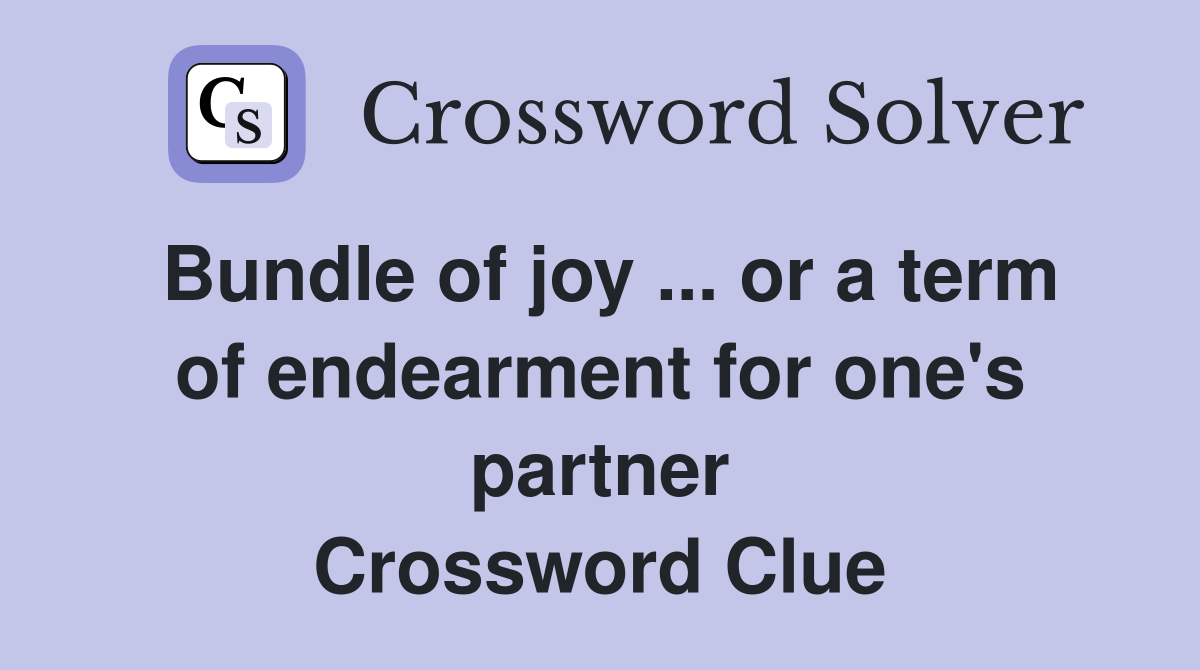 Bundle of joy ... or a term of endearment for one's partner Crossword Clue