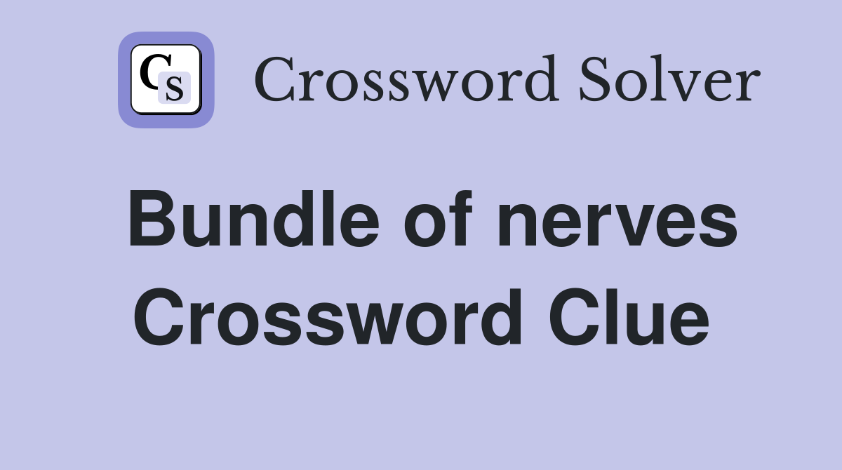 Bundle of nerves Crossword Clue