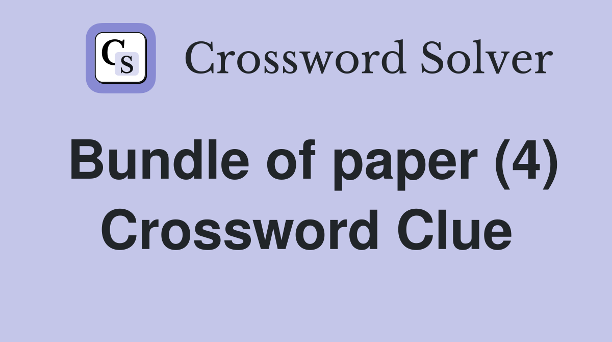 Bundle of paper (4) Crossword Clue