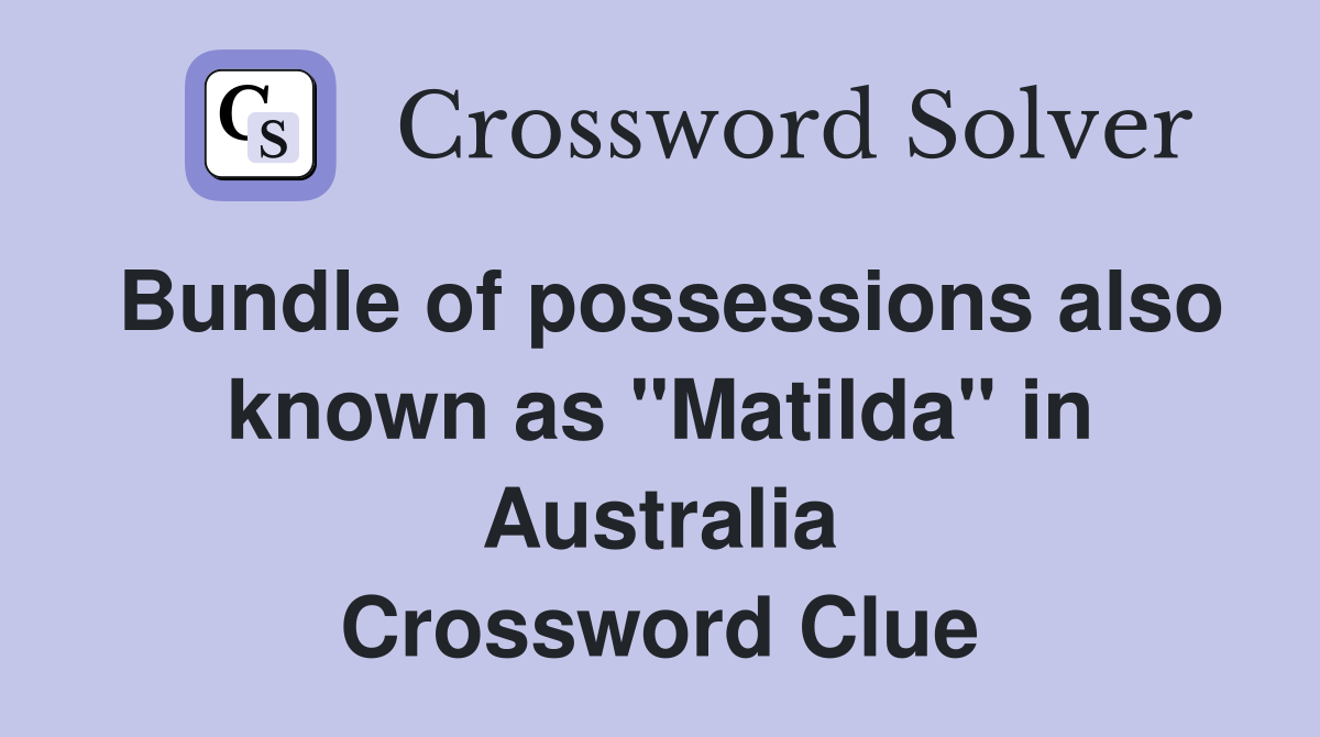 Bundle of possessions also known as "Matilda" in Australia Crossword Clue
