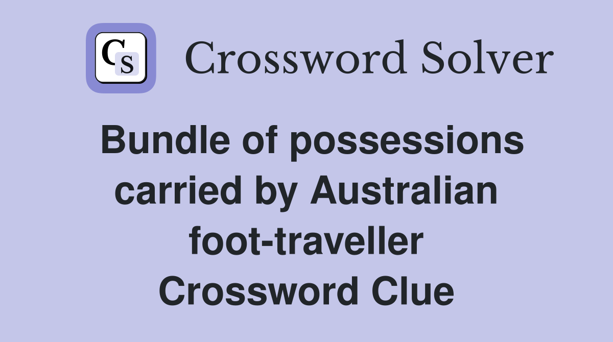 Bundle of possessions carried by Australian foot-traveller Crossword Clue