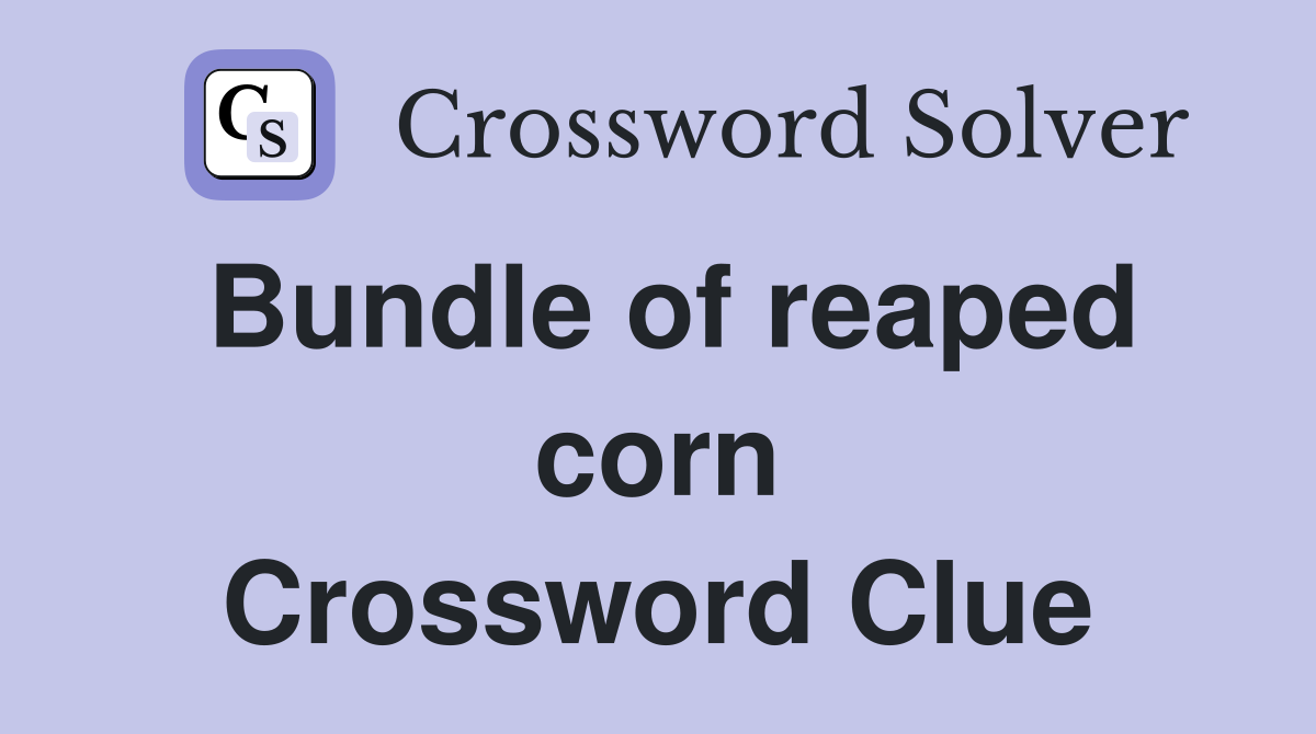 Bundle of reaped corn Crossword Clue