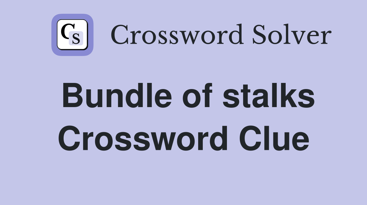 Bundle of stalks Crossword Clue