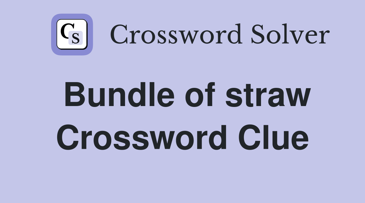 Bundle of straw Crossword Clue