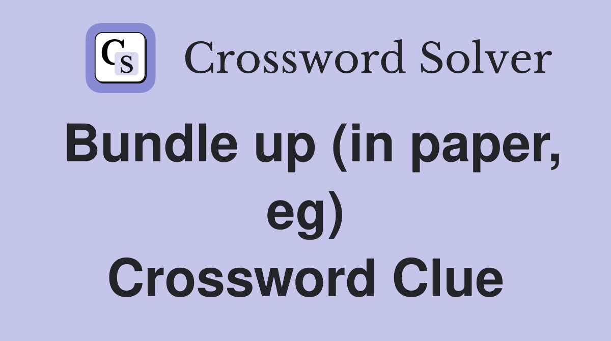 Bundle up (in paper, eg) Crossword Clue