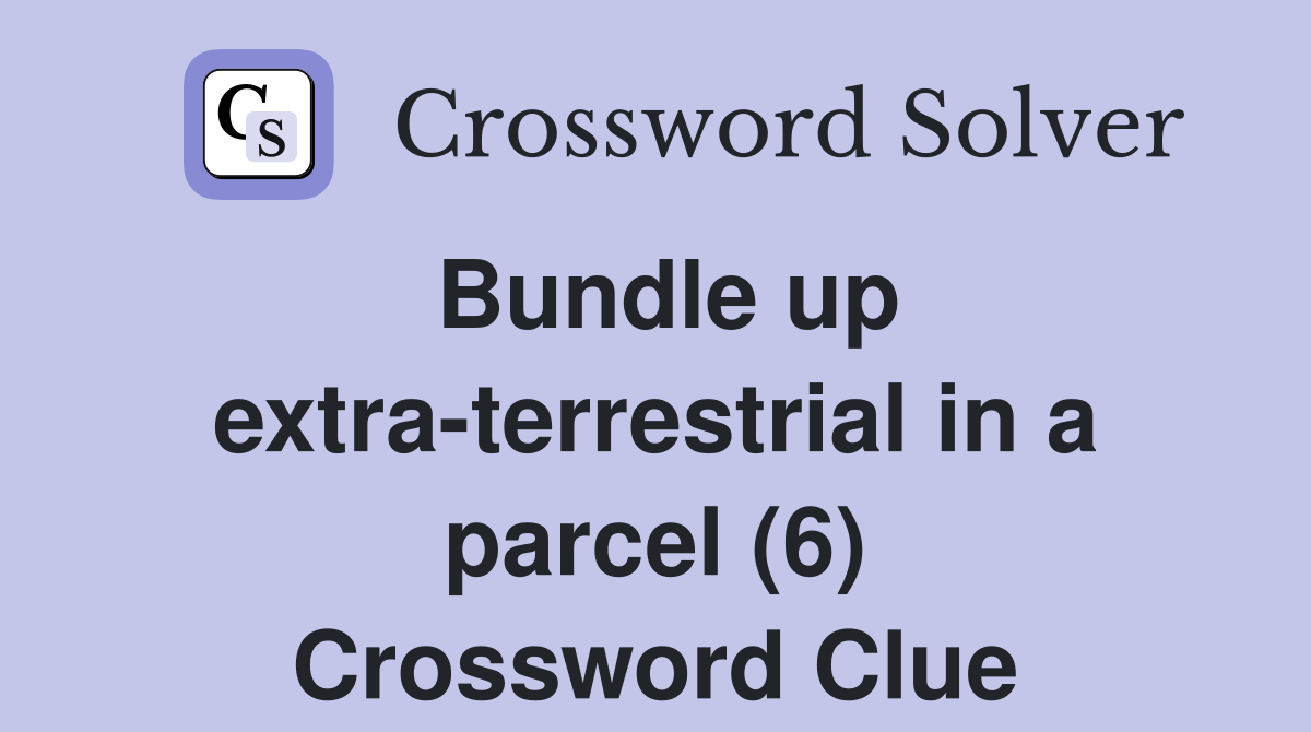 Bundle up extra-terrestrial in a parcel (6) Crossword Clue