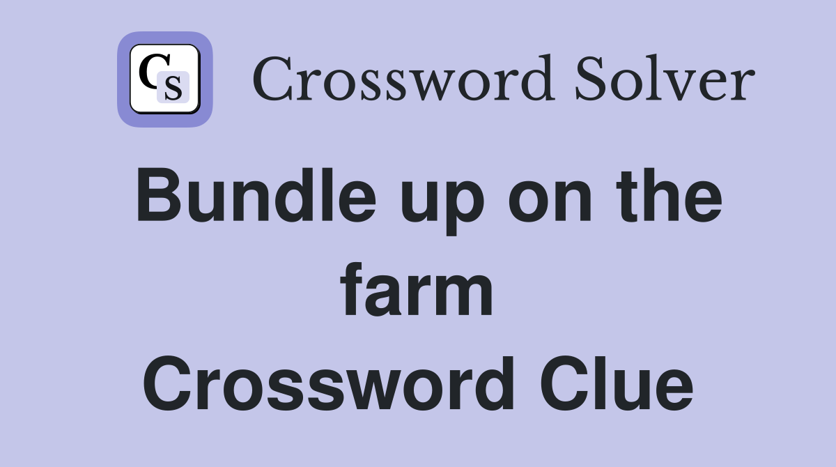 Bundle up on the farm Crossword Clue