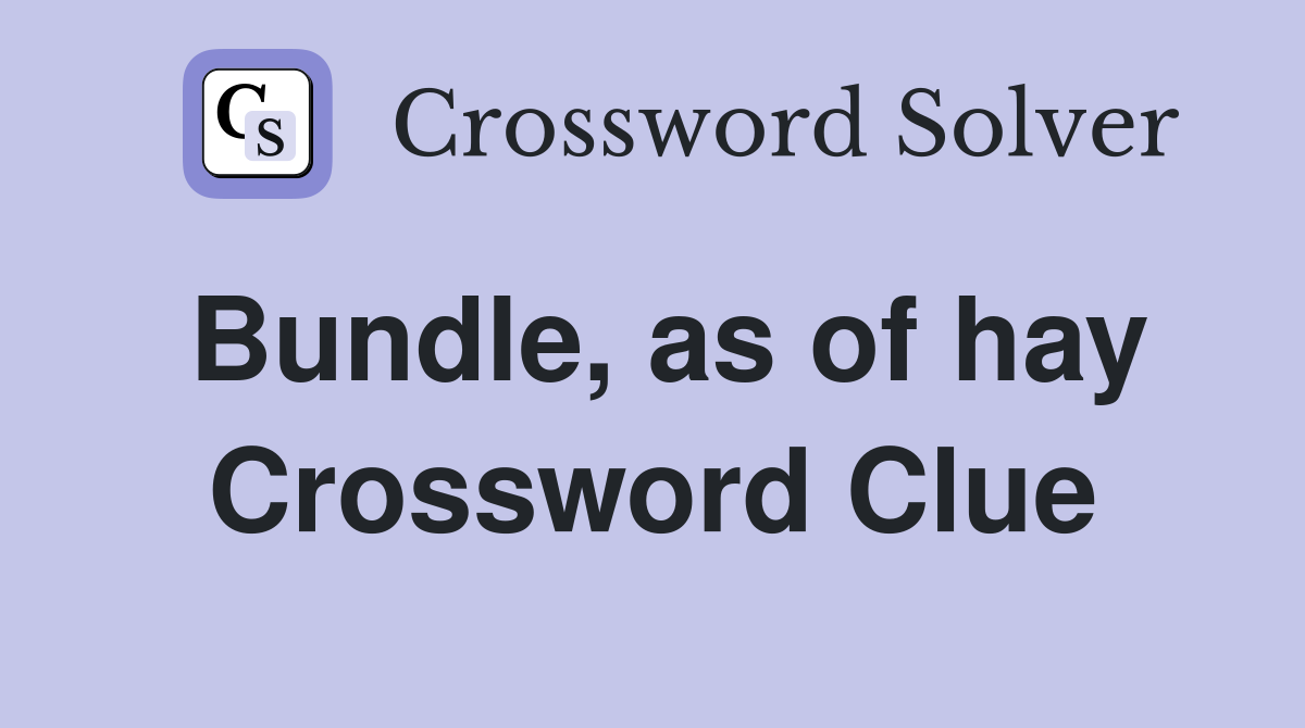 Bundle, as of hay Crossword Clue