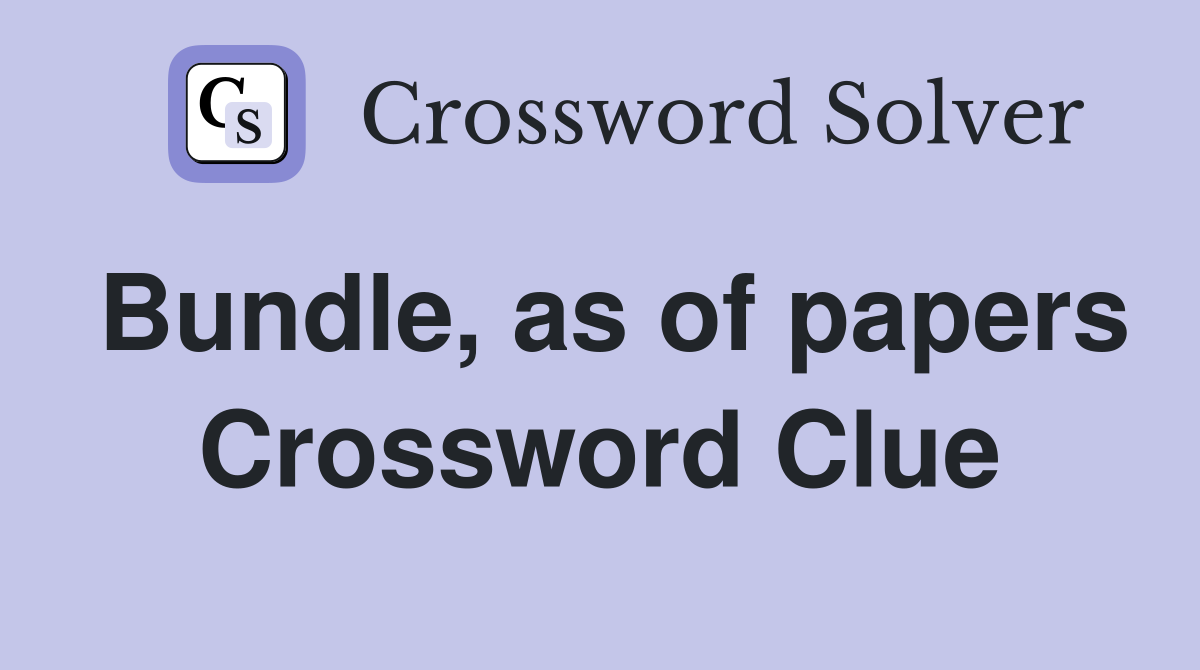 Bundle, as of papers Crossword Clue