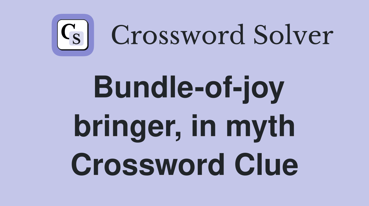 Bundle-of-joy bringer, in myth Crossword Clue
