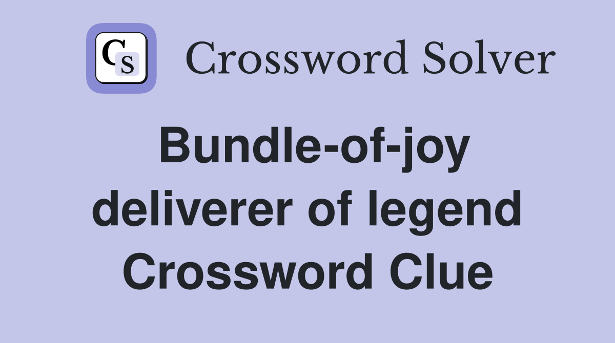 Bundle-of-joy deliverer of legend Crossword Clue