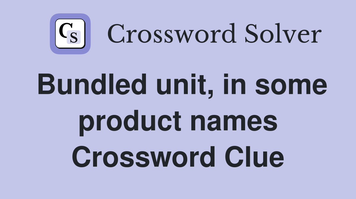 Bundled unit, in some product names Crossword Clue