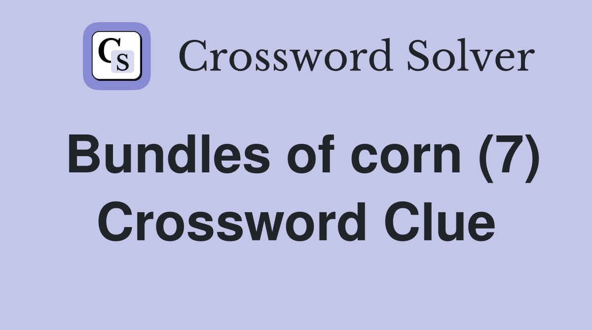 Bundles of corn (7) Crossword Clue