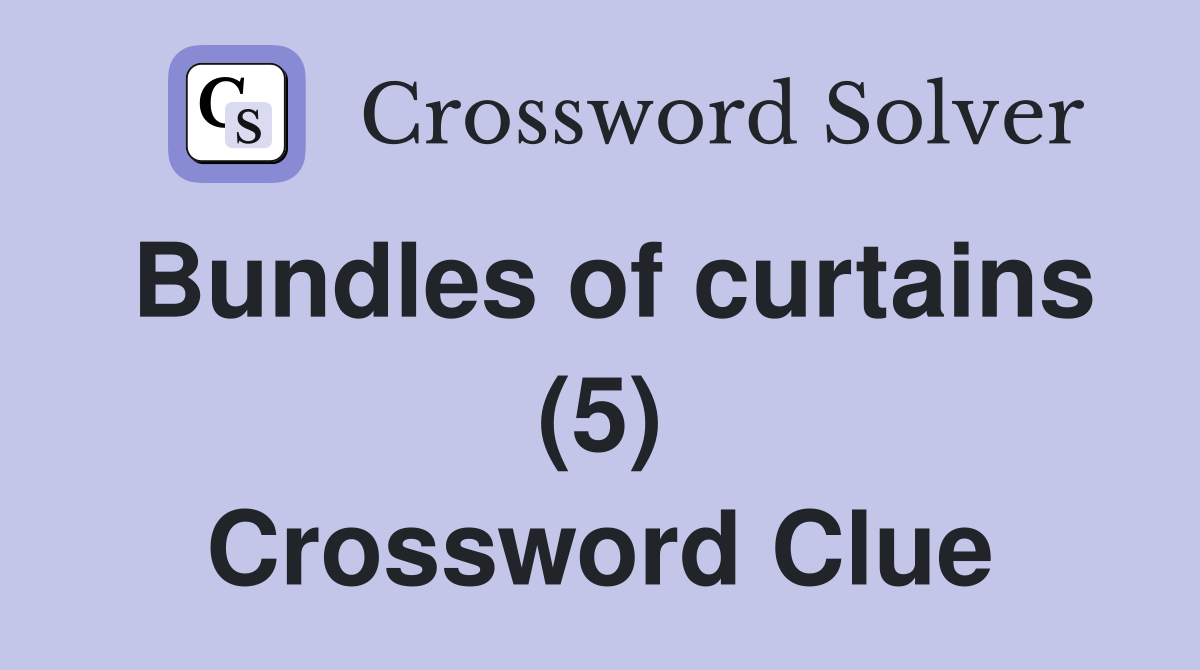 Bundles of curtains (5) Crossword Clue