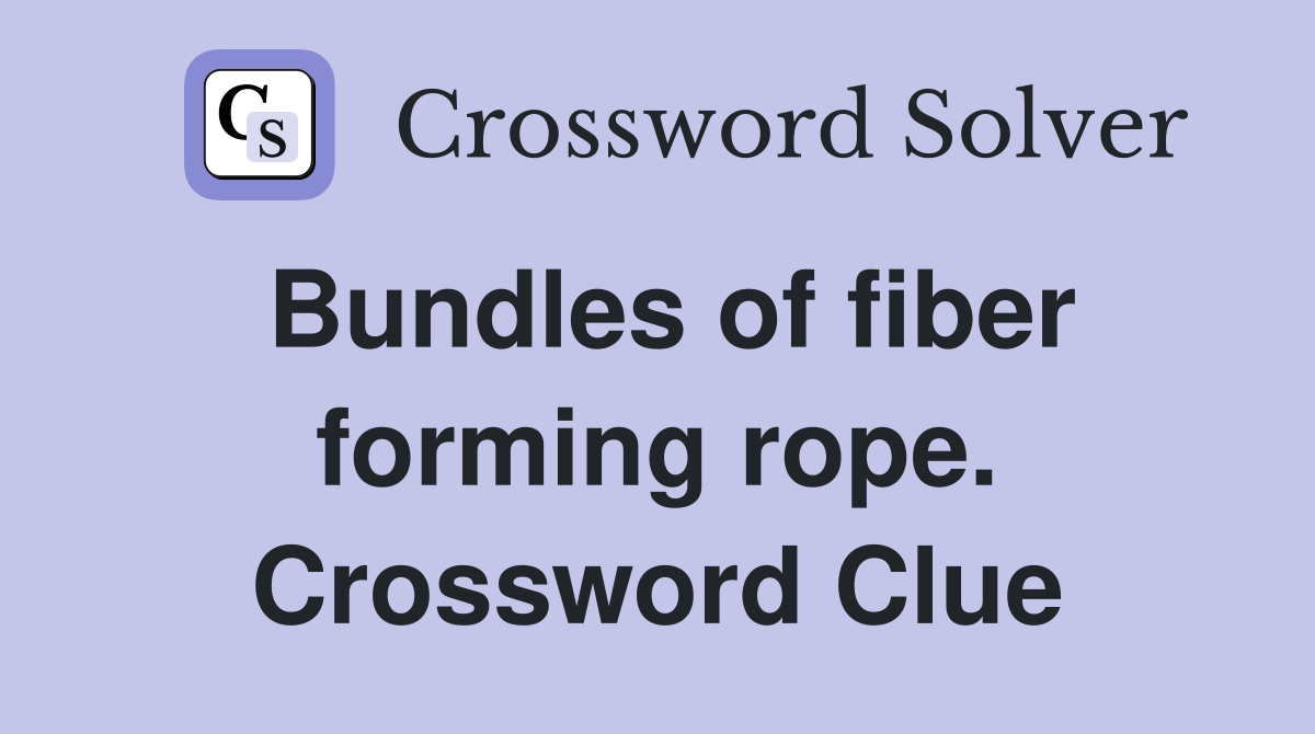 Bundles of fiber forming rope. Crossword Clue