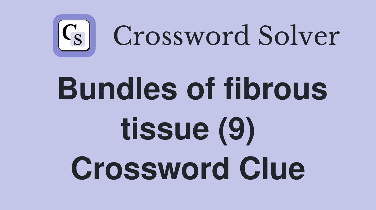 Bundles of fibrous tissue (9) Crossword Clue