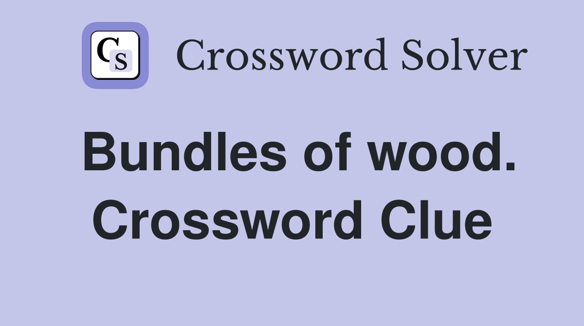 Bundles of wood. Crossword Clue