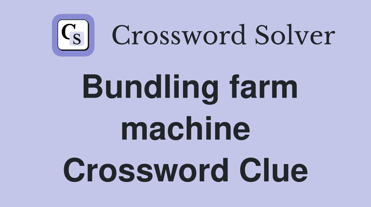 Bundling farm machine Crossword Clue
