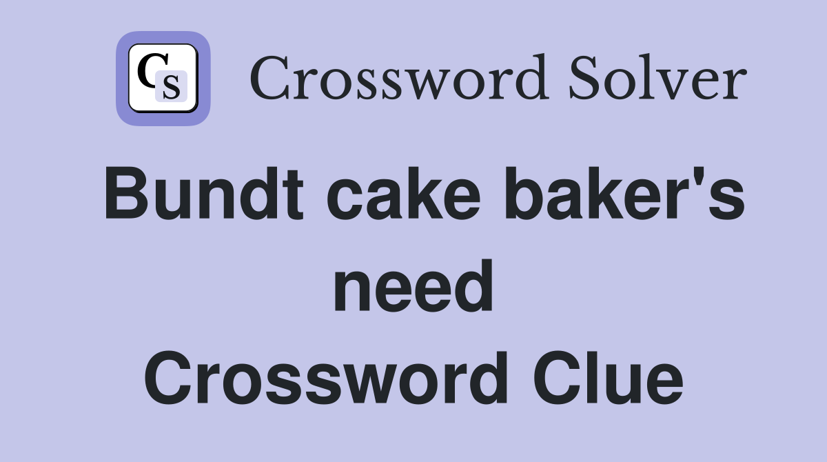 Bundt cake baker's need Crossword Clue
