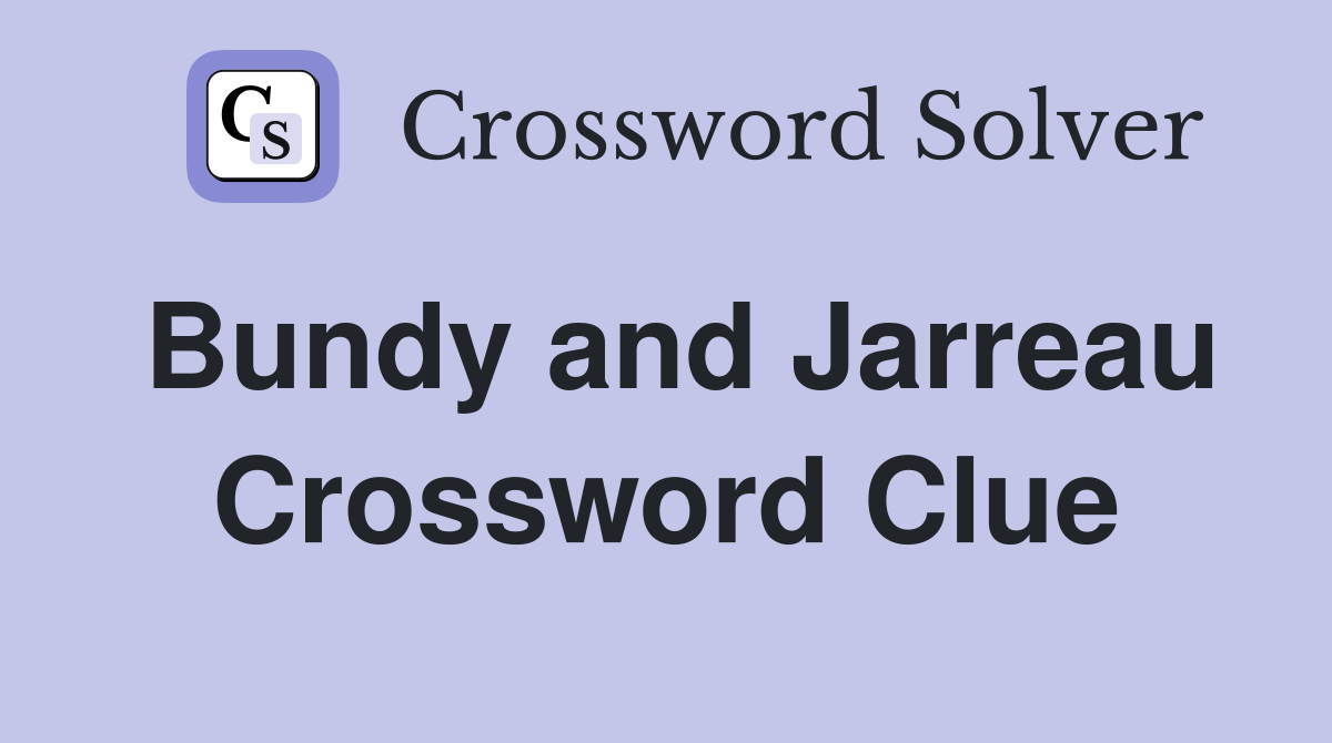 Bundy and Jarreau Crossword Clue