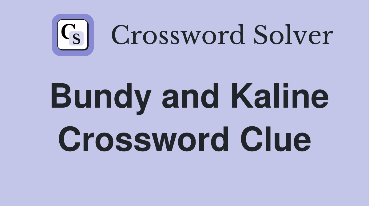 Bundy and Kaline Crossword Clue