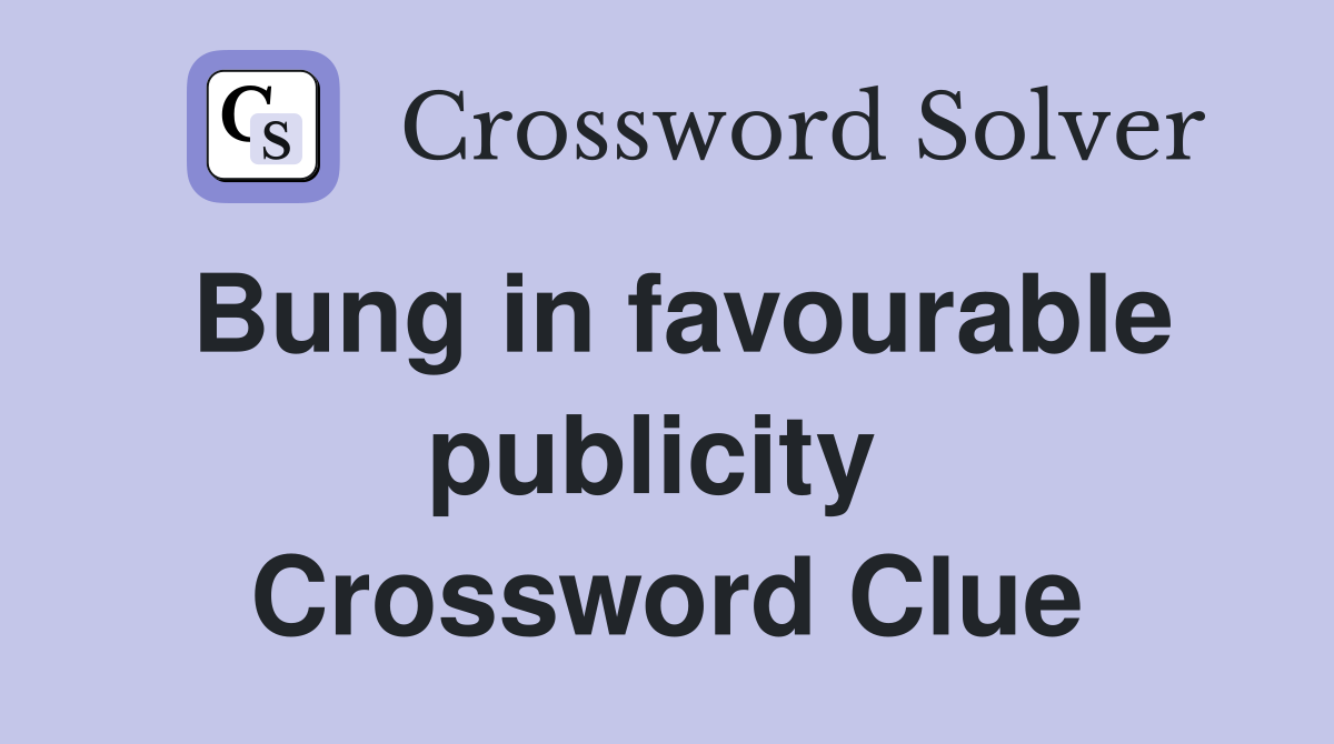Bung in favourable publicity  Crossword Clue