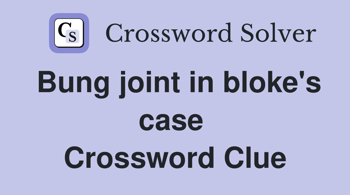 Bung joint in bloke's case  Crossword Clue